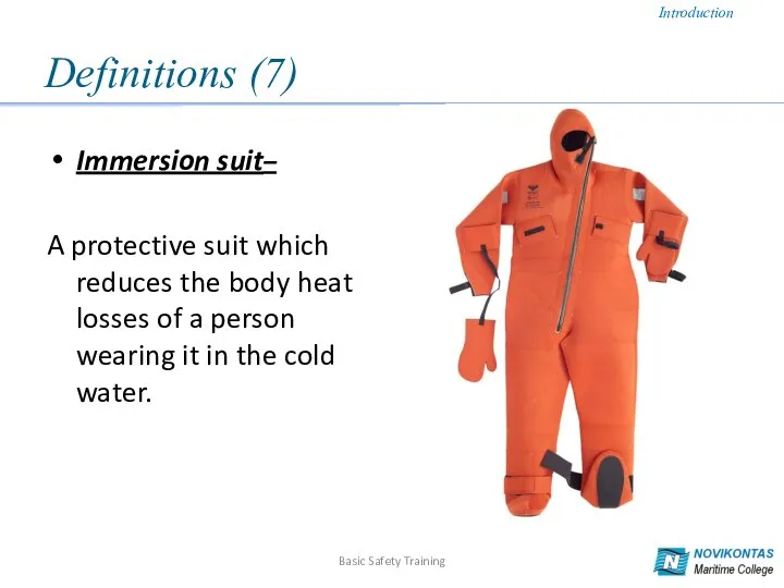 Definitions (7) Immersion suit– A protective suit which reduces the body