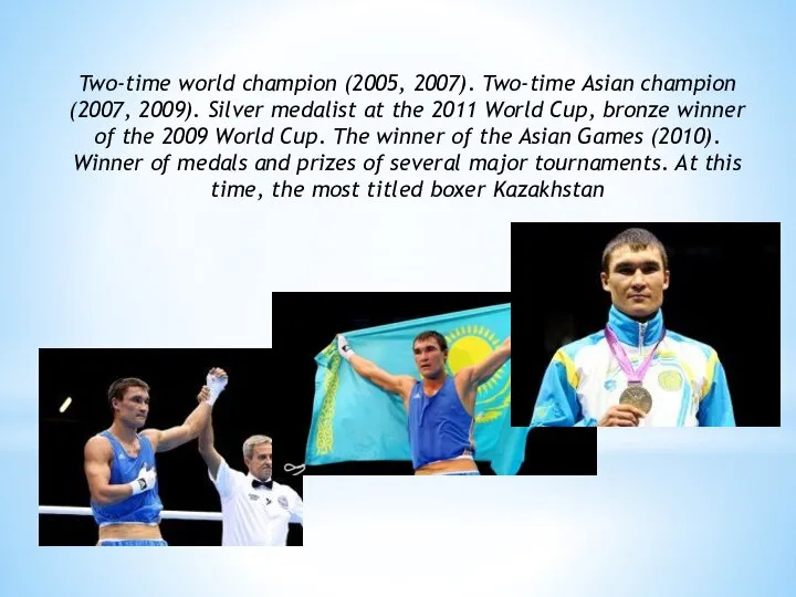 Two-time world champion (2005, 2007). Two-time Asian champion (2007, 2009). Silver