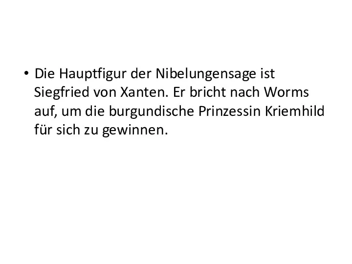 Die Hauptfigur der Nibelungensage ist Siegfried von Xanten. Er bricht nach