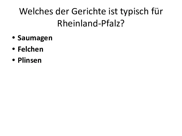 Welches der Gerichte ist typisch für Rheinland-Pfalz? Saumagen Felchen Plinsen