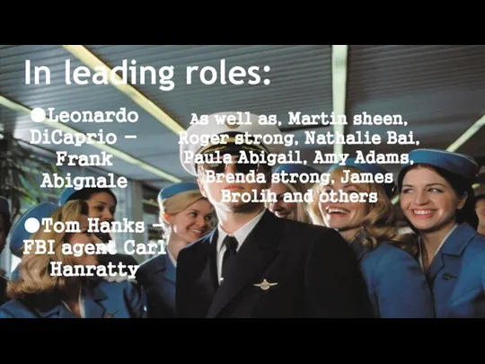 In leading roles: ●Leonardo DiCaprio - Frank Abignale ●Tom Hanks -