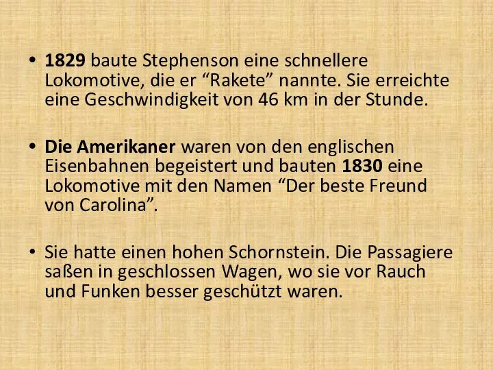 1829 baute Stephenson eine schnellere Lokomotive, die er “Rakete” nannte. Sie