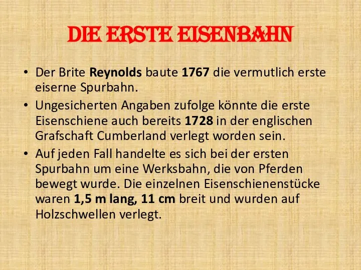 Die erste Eisenbahn Der Brite Reynolds baute 1767 die vermutlich erste