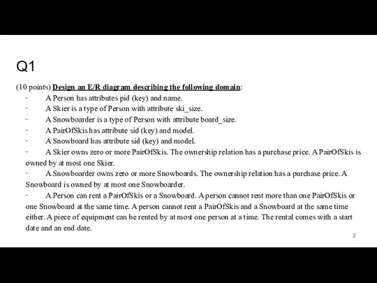 Q1 (10 points) Design an E/R diagram describing the following domain: