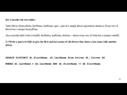 Q3: Consider the two tables: Table Driver (licenseNum, firstName, lastName, age)