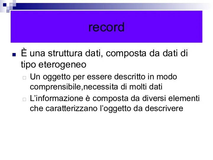 record È una struttura dati, composta da dati di tipo eterogeneo