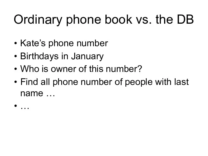 Ordinary phone book vs. the DB Kate’s phone number Birthdays in