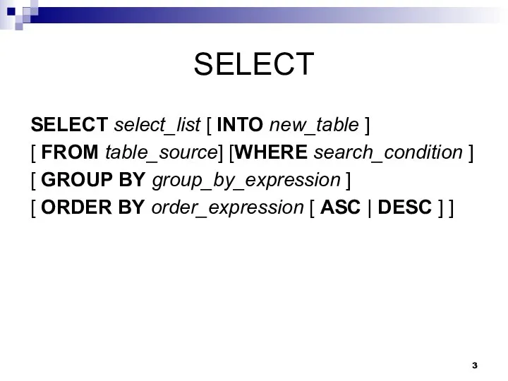 SELECT SELECT select_list [ INTO new_table ] [ FROM table_source] [WHERE