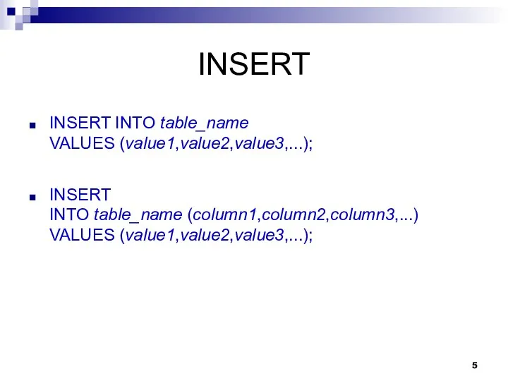 INSERT INSERT INTO table_name VALUES (value1,value2,value3,...); INSERT INTO table_name (column1,column2,column3,...) VALUES (value1,value2,value3,...);