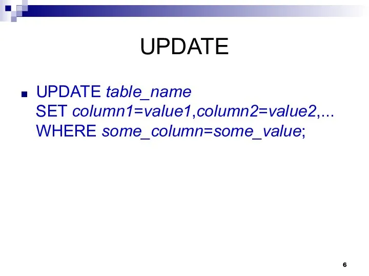 UPDATE UPDATE table_name SET column1=value1,column2=value2,... WHERE some_column=some_value;