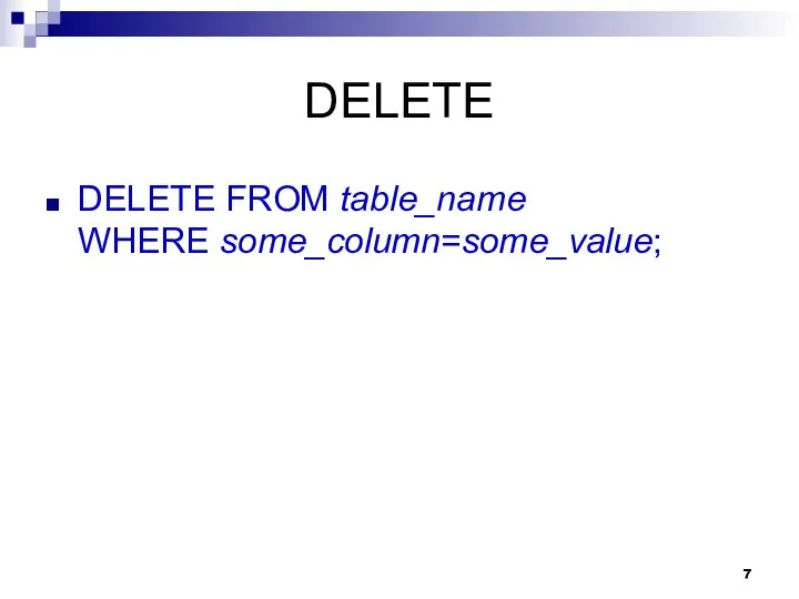 DELETE DELETE FROM table_name WHERE some_column=some_value;
