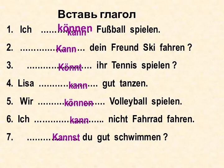 1. Ich ……………… Fußball spielen. 2. …………………… dein Freund Ski fahren