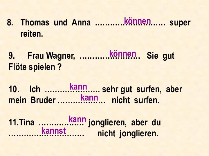 Thomas und Anna ………………………. super reiten. 9. Frau Wagner, …………………… Sie