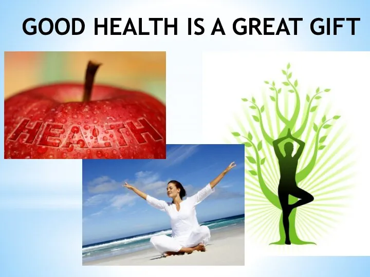 GOOD HEALTH IS A GREAT GIFT