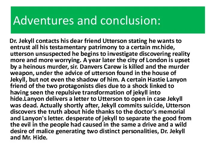 Adventures and conclusion: Dr. Jekyll contacts his dear friend Utterson stating