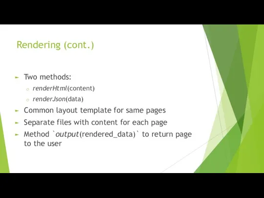 Rendering (cont.) Two methods: renderHtml(content) renderJson(data) Common layout template for same