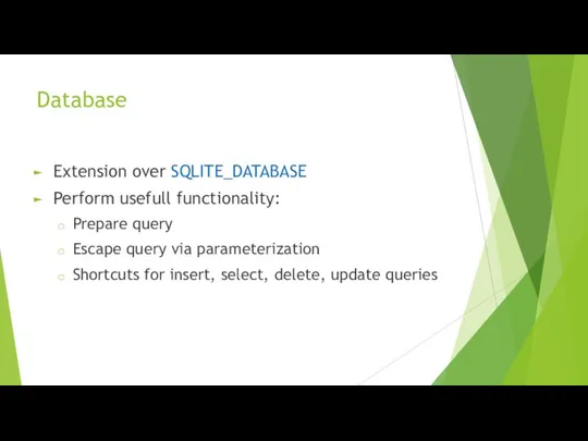 Database Extension over SQLITE_DATABASE Perform usefull functionality: Prepare query Escape query