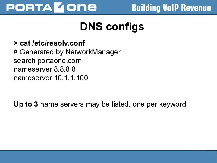 DNS configs > cat /etc/resolv.conf # Generated by NetworkManager search portaone.com