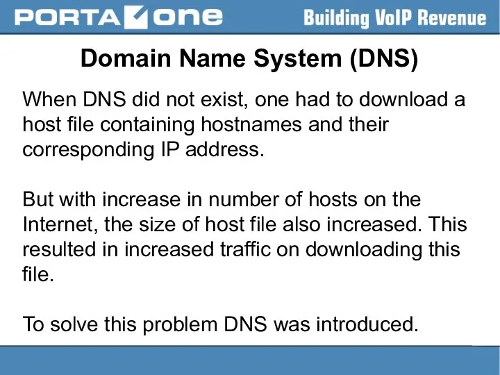 Domain Name System (DNS) When DNS did not exist, one had