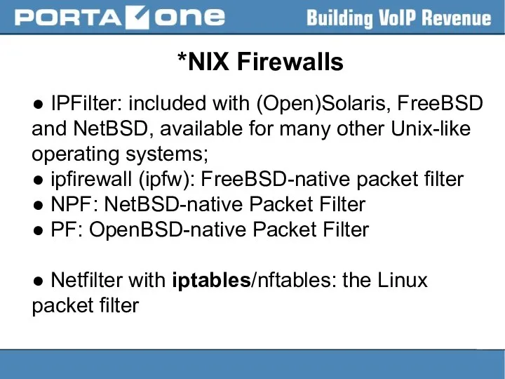 *NIX Firewalls ● IPFilter: included with (Open)Solaris, FreeBSD and NetBSD, available