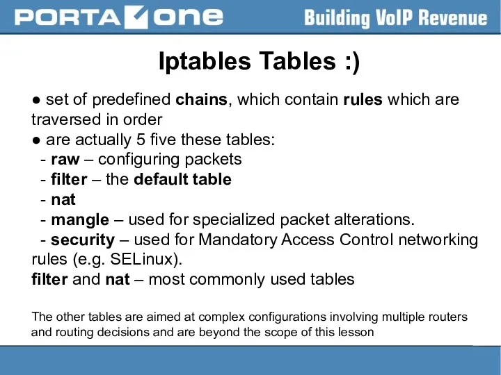 Iptables Tables :) ● set of predefined chains, which contain rules