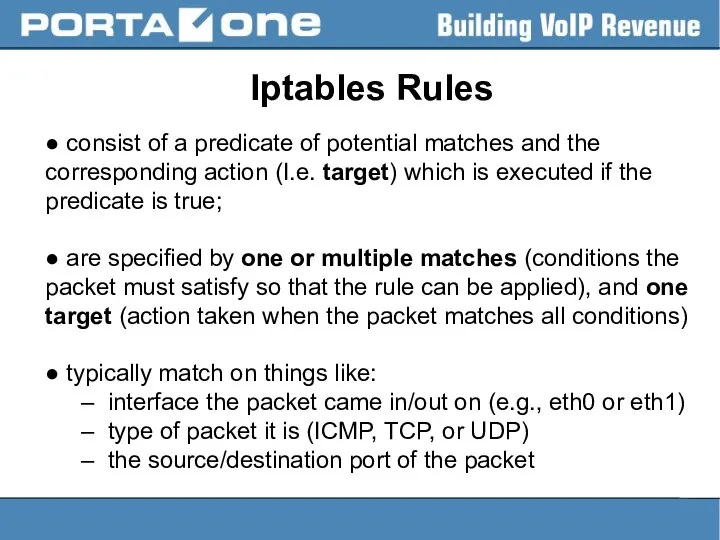 Iptables Rules ● consist of a predicate of potential matches and