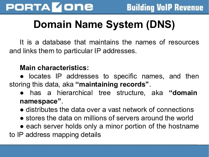 Domain Name System (DNS) It is a database that maintains the