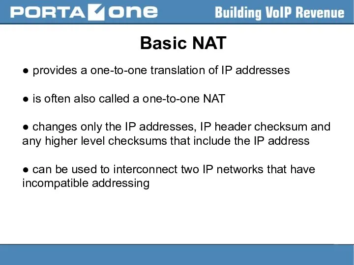 Basic NAT ● provides a one-to-one translation of IP addresses ●