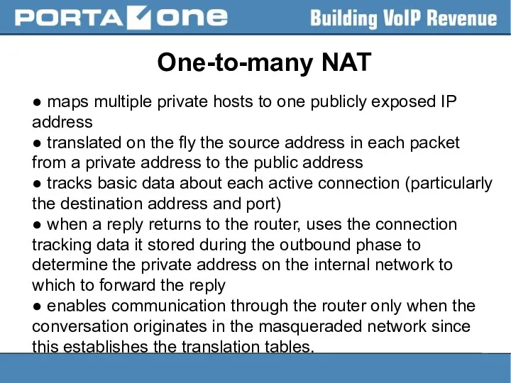 One-to-many NAT ● maps multiple private hosts to one publicly exposed