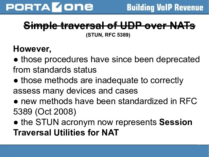 Simple traversal of UDP over NATs (STUN, RFC 5389) However, ●