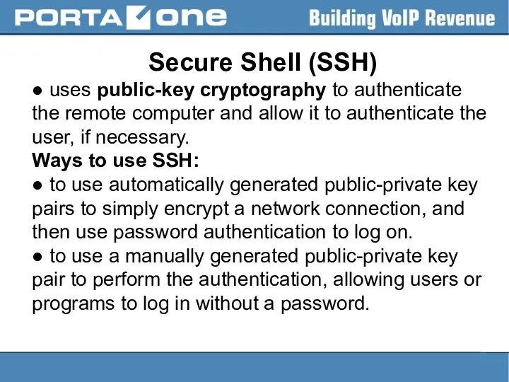 Secure Shell (SSH) ● uses public-key cryptography to authenticate the remote