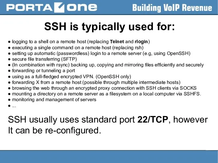 SSH is typically used for: ● logging to a shell on