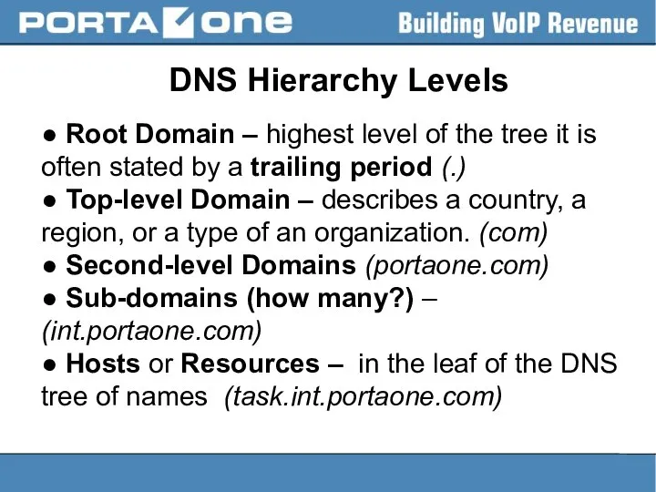 DNS Hierarchy Levels ● Root Domain – highest level of the