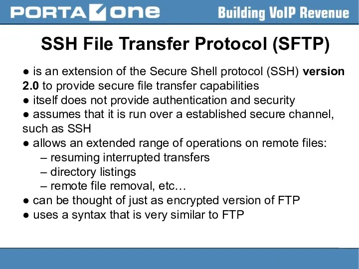 SSH File Transfer Protocol (SFTP) ● is an extension of the