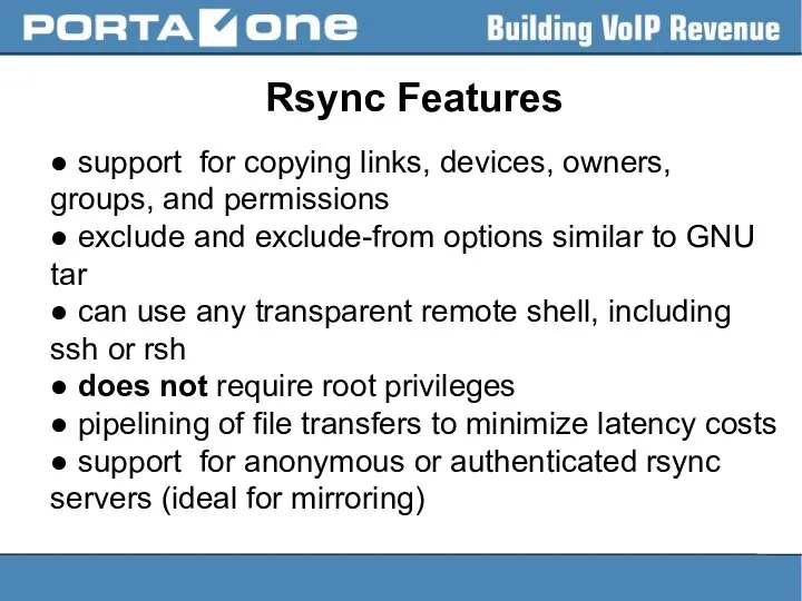 Rsync Features ● support for copying links, devices, owners, groups, and