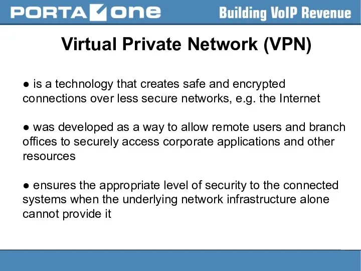 Virtual Private Network (VPN) ● is a technology that creates safe