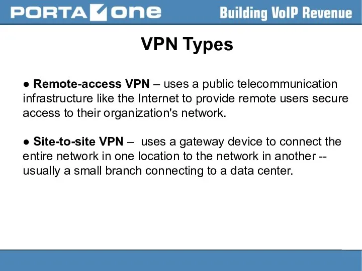 VPN Types ● Remote-access VPN – uses a public telecommunication infrastructure