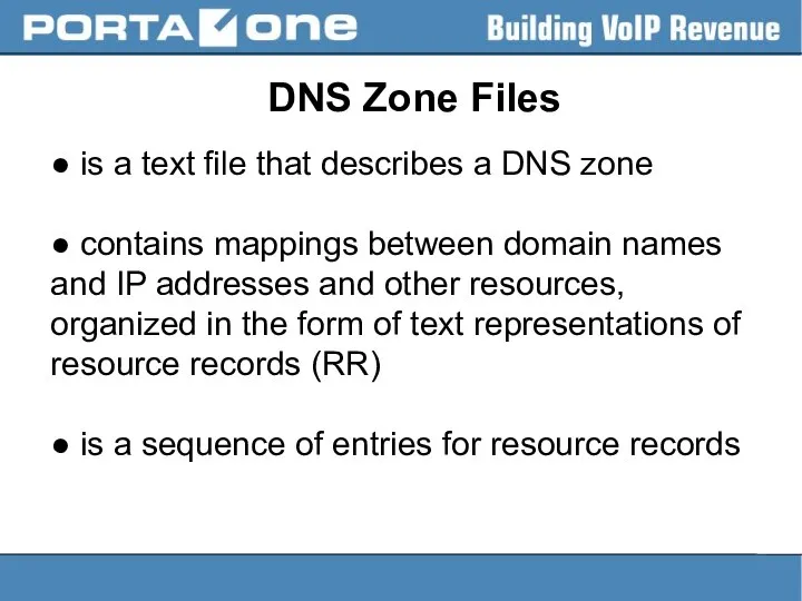 DNS Zone Files ● is a text file that describes a