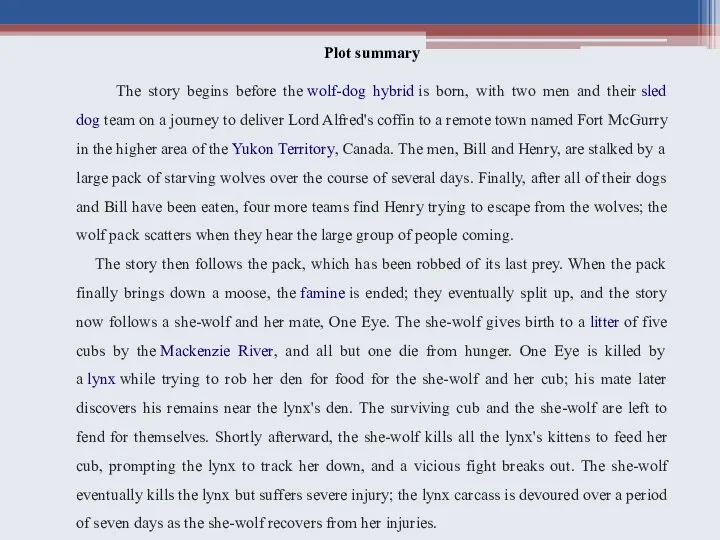 Plot summary The story begins before the wolf-dog hybrid is born,