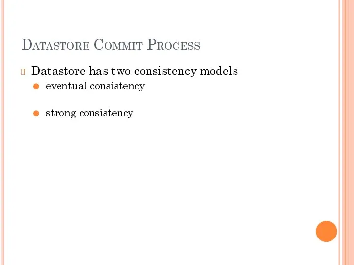 Datastore Commit Process Datastore has two consistency models eventual consistency strong consistency