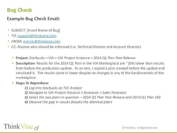 Example Bug Check Email: SUBJECT: [Insert Name of Bug] TO: support@thinkvine.com