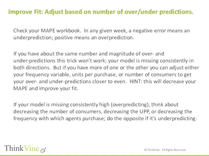 Improve Fit: Adjust based on number of over/under predictions. Check your