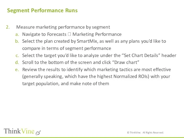 Segment Performance Runs Measure marketing performance by segment Navigate to Forecasts