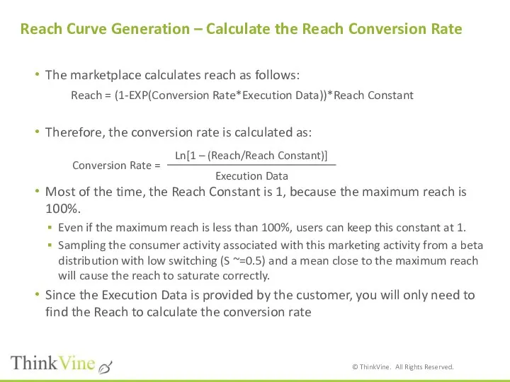 The marketplace calculates reach as follows: Reach = (1-EXP(Conversion Rate*Execution Data))*Reach