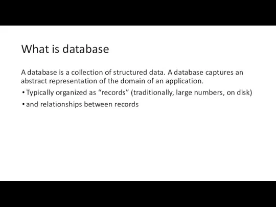 What is database A database is a collection of structured data.