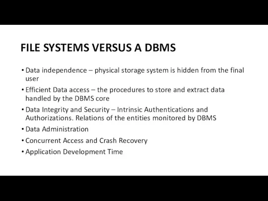 FILE SYSTEMS VERSUS A DBMS Data independence – physical storage system