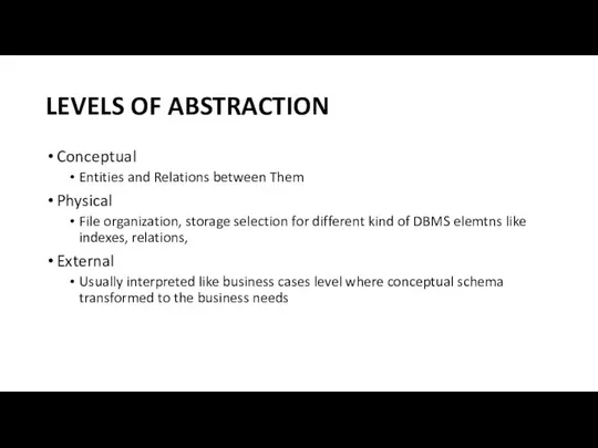 LEVELS OF ABSTRACTION Conceptual Entities and Relations between Them Physical File