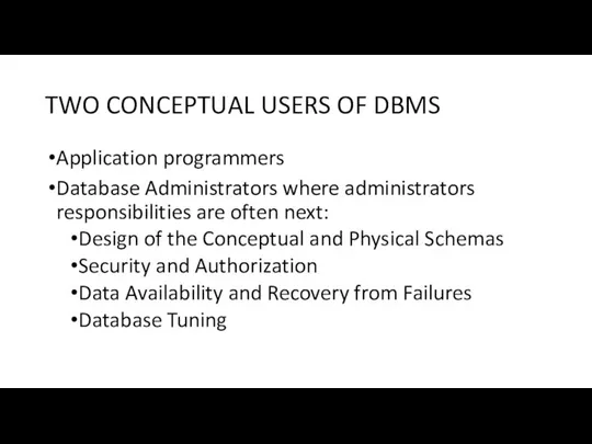 TWO CONCEPTUAL USERS OF DBMS Application programmers Database Administrators where administrators