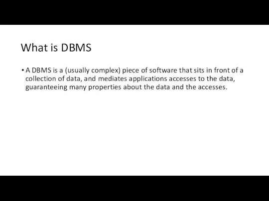 What is DBMS A DBMS is a (usually complex) piece of