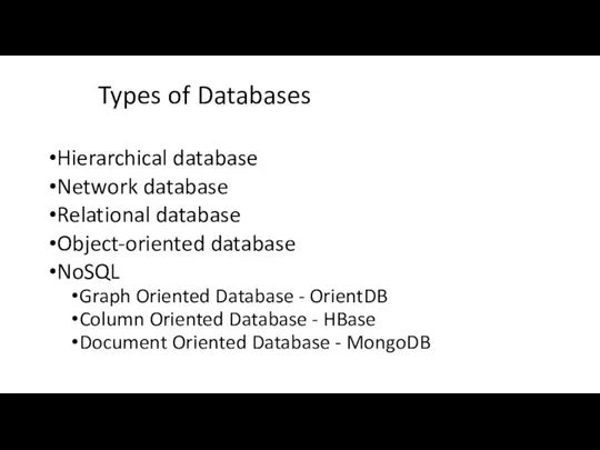 Types of Databases Hierarchical database Network database Relational database Object-oriented database